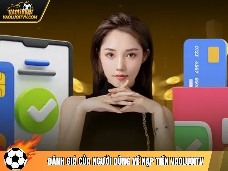 Đánh giá của người dùng về nạp tiền Vaoluoitv