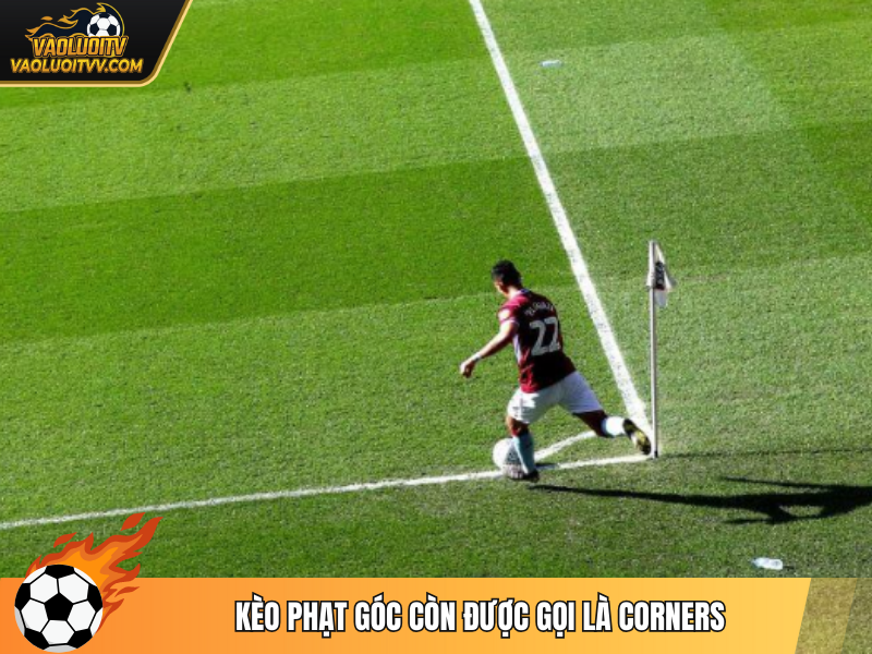 Kèo phạt góc còn được gọi là Corners