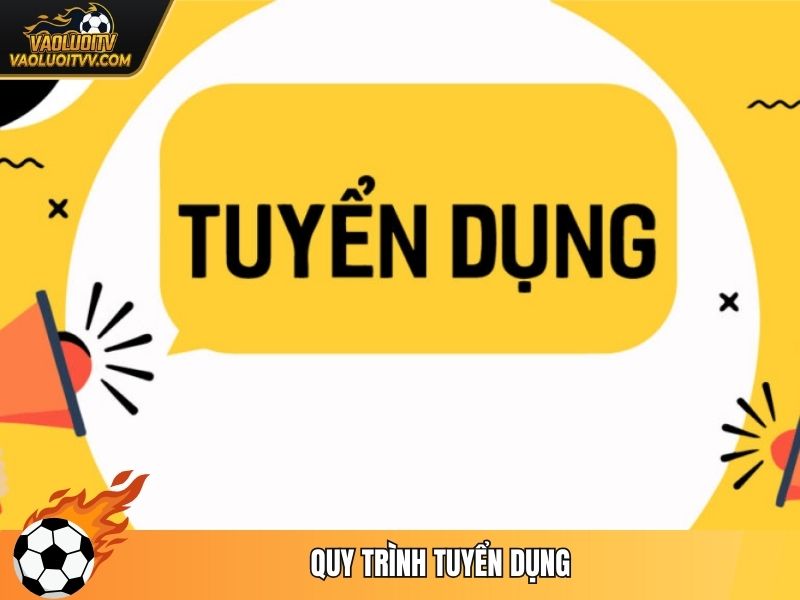 Quy trình tuyển dụng