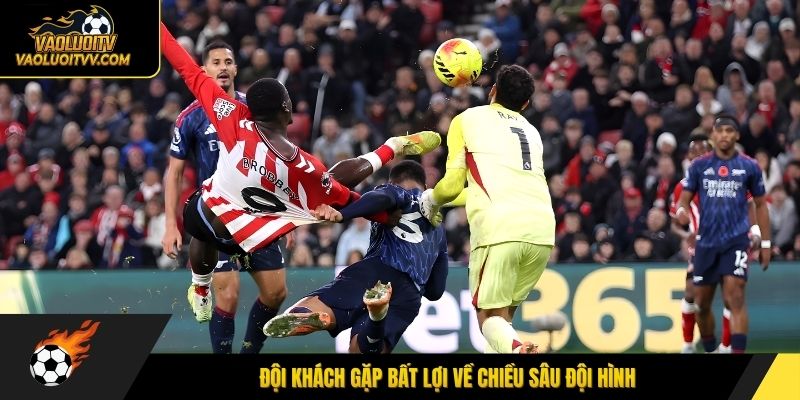 Đội khách gặp bất lợi về chiều sâu đội hình