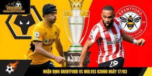 Nhận Định Brentford Vs Wolves 03h00 Ngày 17/03