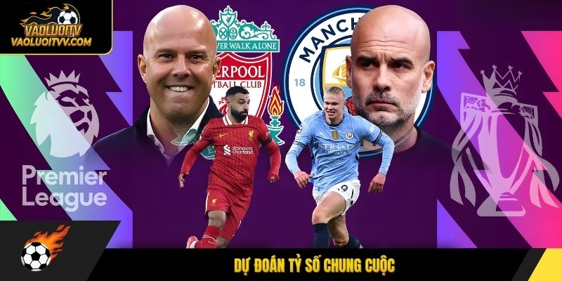 Dự đoán tỷ số chung cuộc