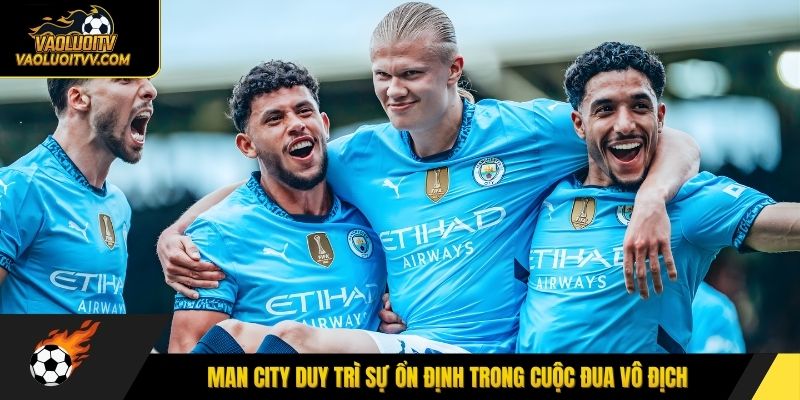 Man City duy trì sự ổn định trong cuộc đua vô địch