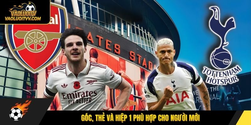 Các loại cược góc, thẻ và hiệp 1 phù hợp cho người mới