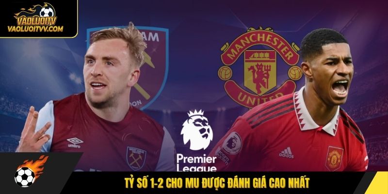 Tỷ số 1-2 cho MU được đánh giá cao nhất