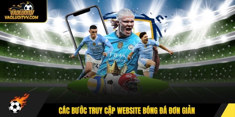 Các bước truy cập website bóng đá đơn giản