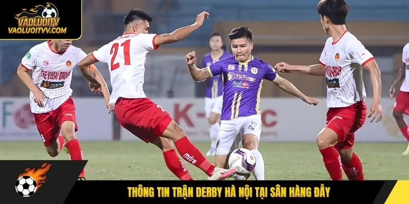Thông tin trận derby Hà Nội tại sân Hàng Đẫy
