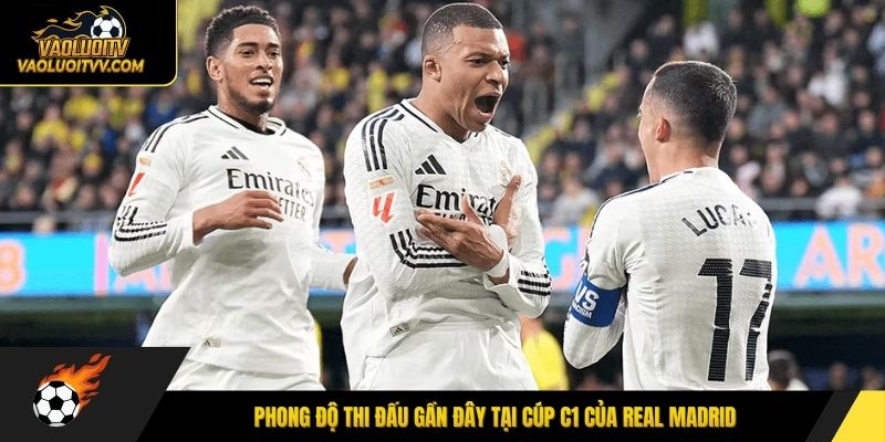Phong độ thi đấu gần đây tại cúp C1 của Real Madrid