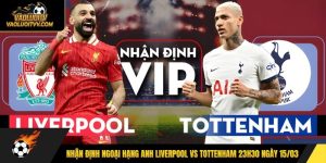 Nhận định Ngoại hạng Anh Liverpool vs Tottenham 23h30 ngày 15/03