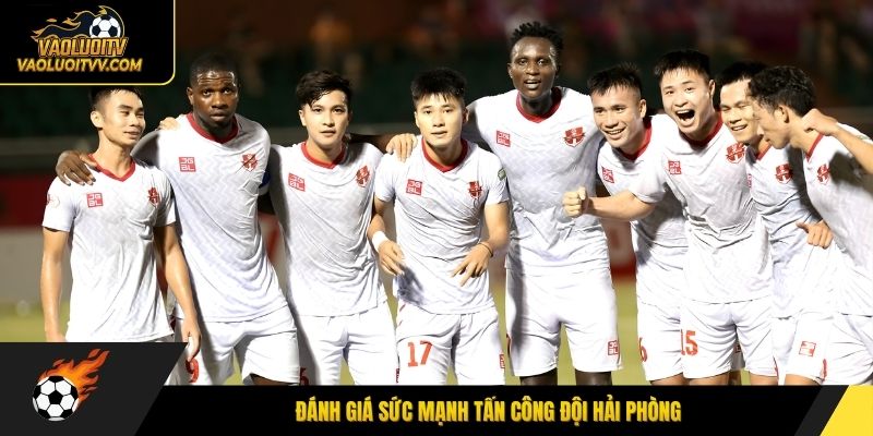 Đánh giá sức mạnh tấn công đội Hải Phòng