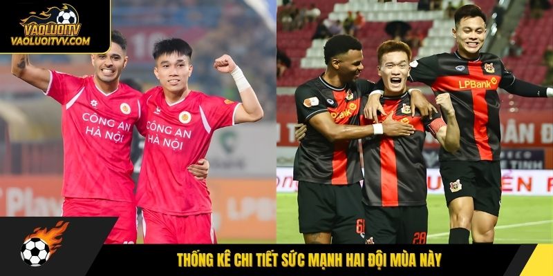Thống kê chi tiết sức mạnh hai đội mùa này